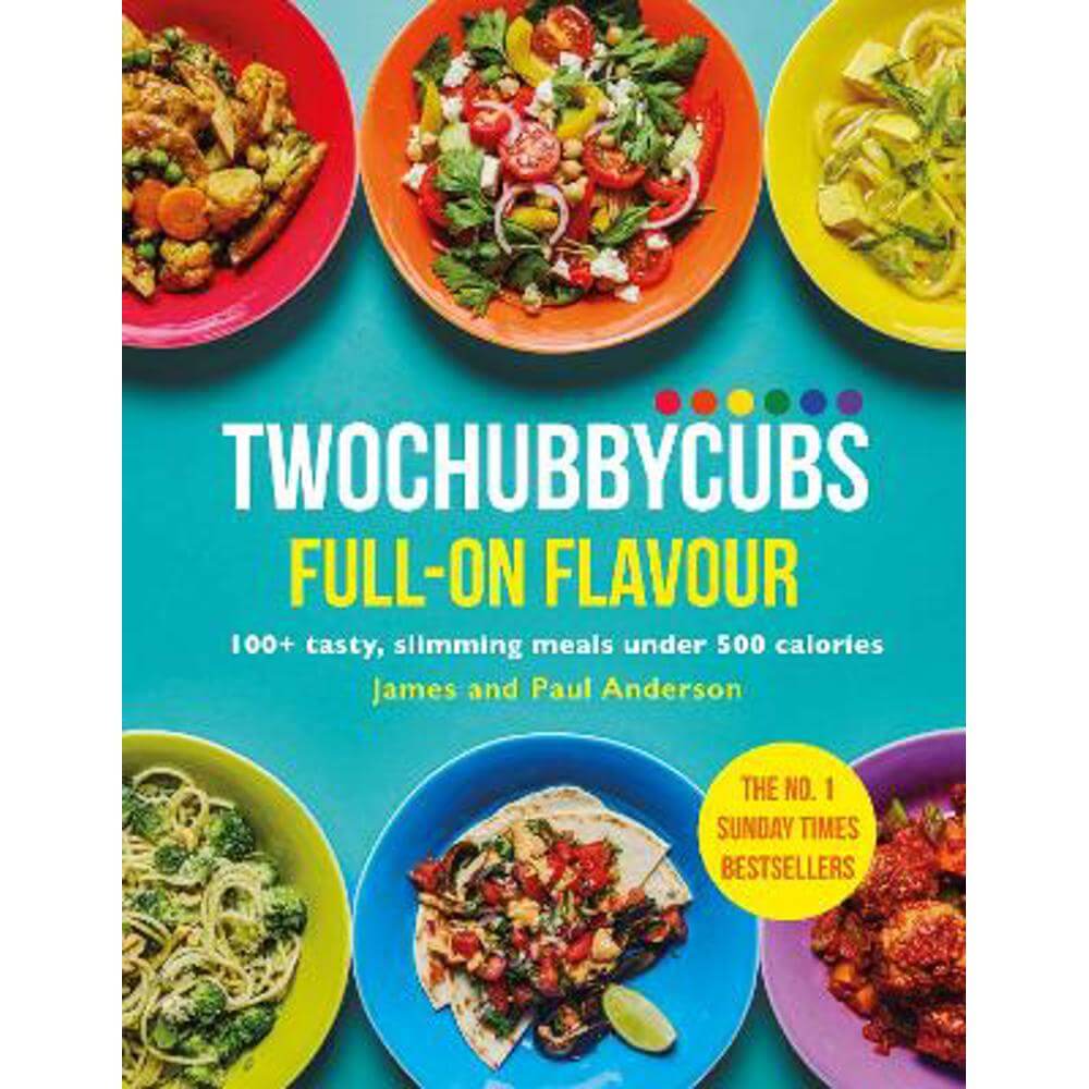 Twochubbycubs Full-on Flavour: 100+ tasty, slimming meals under 500 calories (Hardback) - James Anderson